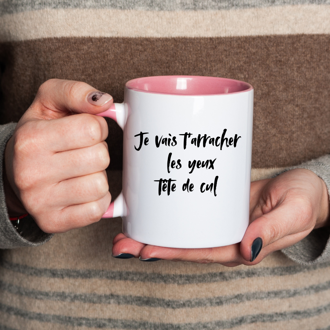 Mug Je vais t’arracher les yeux tête de cul (nouvelle version)
