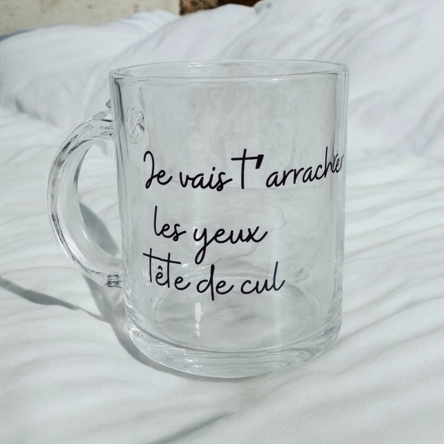 Mug verre Je vais t'arracher les yeux tête de cul