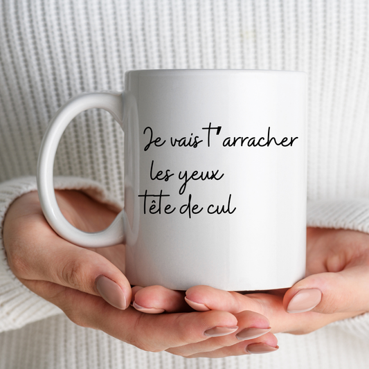Mug Je vais t’arracher les yeux tête de cul