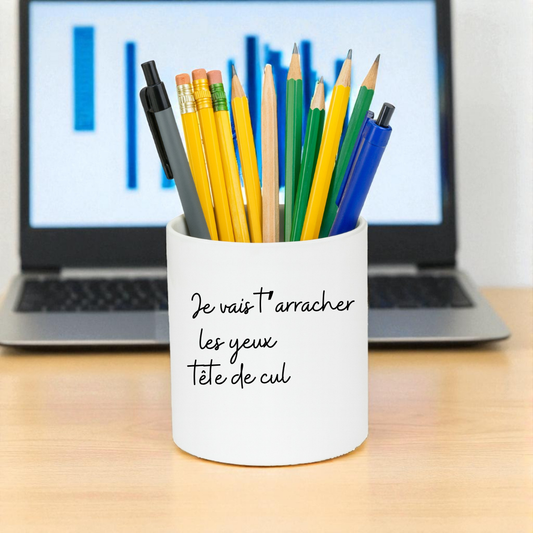 Pot à crayons  Je vais t’arracher les yeux tête de cul 